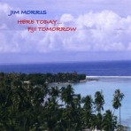 Here Today…Fiji Tomorrow
